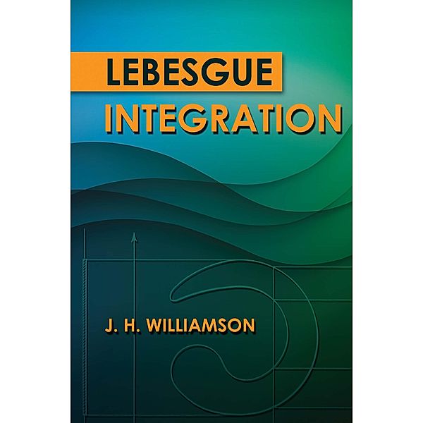 Lebesgue Integration / Dover Books on Mathematics, J. H. Williamson