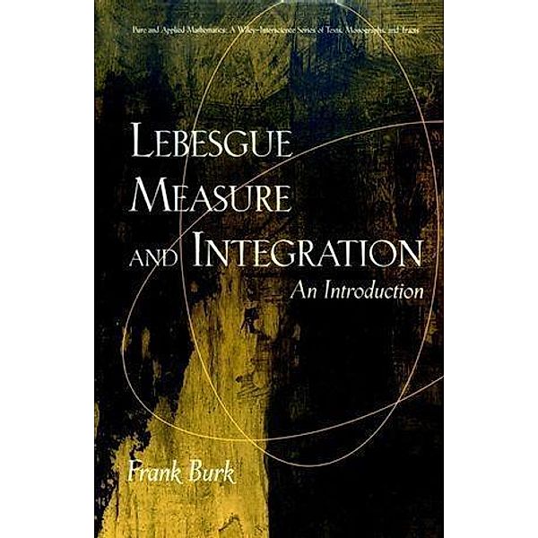 Lebesgue Measure and Integration / Wiley Series in Pure and Applied Mathematics, Frank Burk