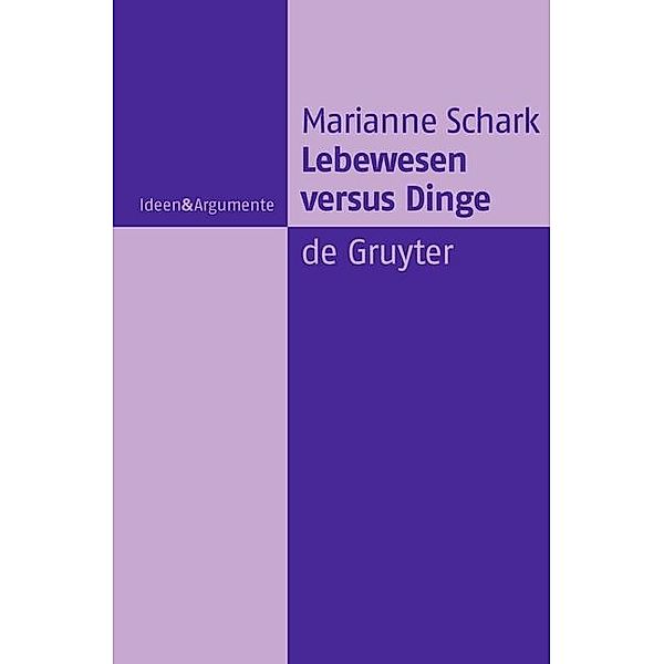 Lebewesen versus Dinge / Ideen & Argumente, Marianne Schark