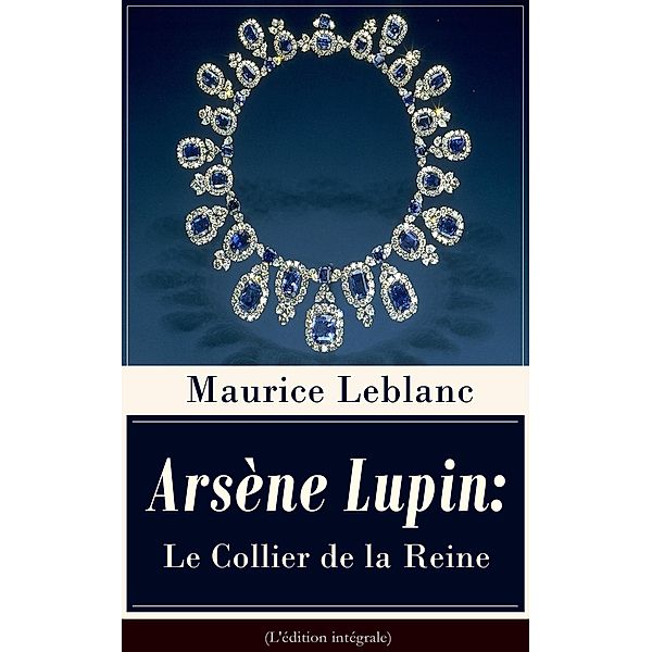 Leblanc, M: Arsène Lupin: Le Collier de la Reine (L'édition, Maurice Leblanc