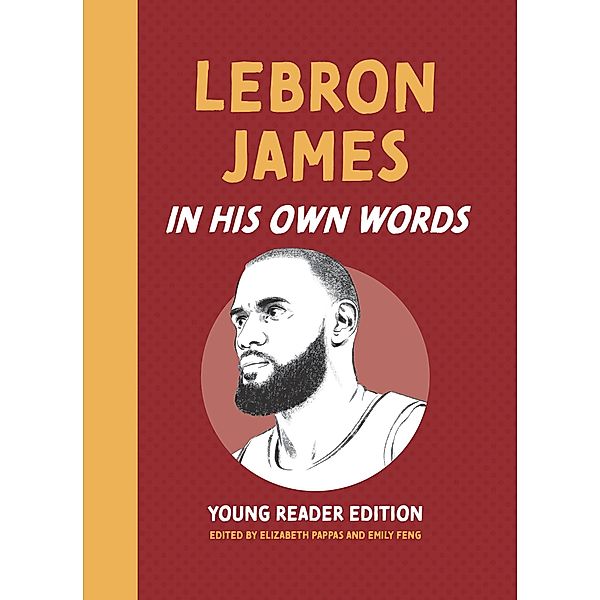 LeBron James: In His Own Words: Young Reader Edition / In Their Own Words: Young Reader Edition
