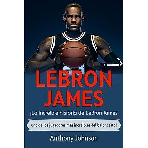 LeBron James / Ingram Publishing, Anthony Johnson