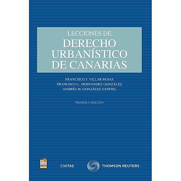 Lecciones de Derecho Urbanístico de Canarias / Estudios, Andrés M. González Sanfiel, Francisco L. Hernández González, Francisco José Villar Rojas