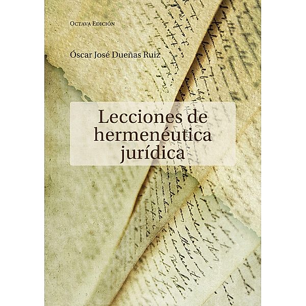 Lecciones de hermenéutica jurídica / Jurisprudencia, Óscar José Dueñas Ruiz