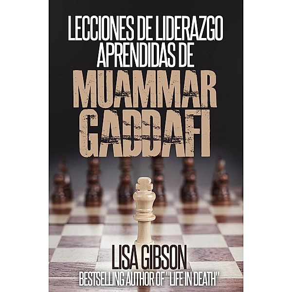 Lecciones de liderazgo aprendidas de Muamar Gaddafi, Lisa Gibson