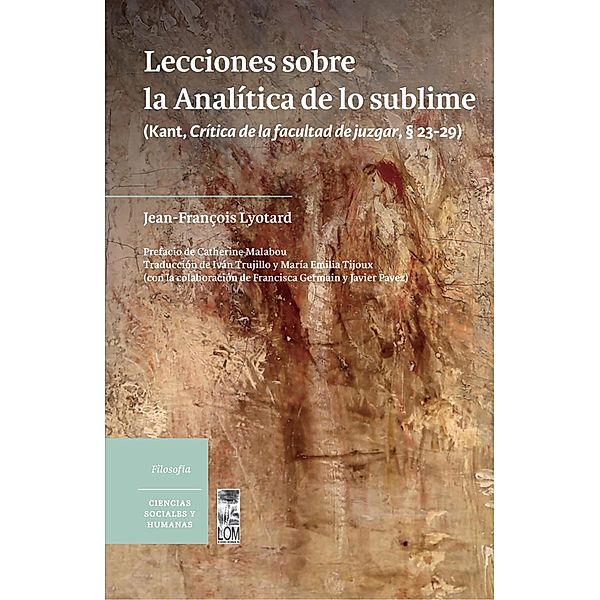 Lecciones sobre la Analítica de lo sublime: (Kant, Crítica de la facultad de juzgar, § 23-29), Jean-Francois Lyotard