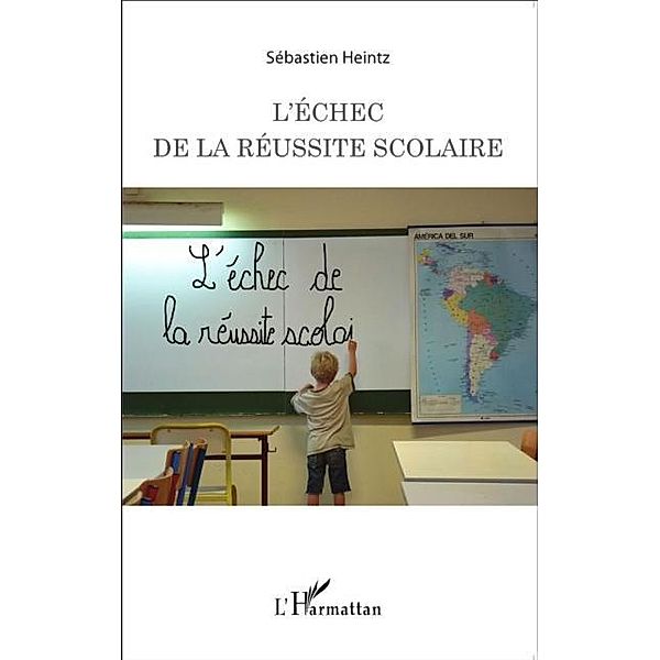 L'echec de la reussite scolaire / Hors-collection, Sebatien Heintz