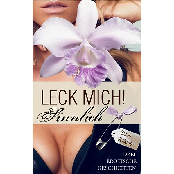 Leck mich! - Sinnlich, Sarah Jenkins