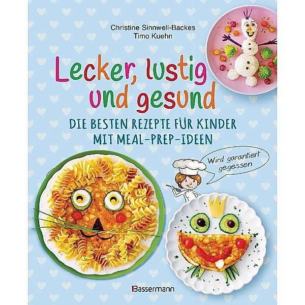 Lecker, lustig und gesund. Die besten Rezepte für Kinder mit Meal-Prep-Ideen. Wird garantiert gegessen, Christine Sinnwell-Backes, Timo Kuehn