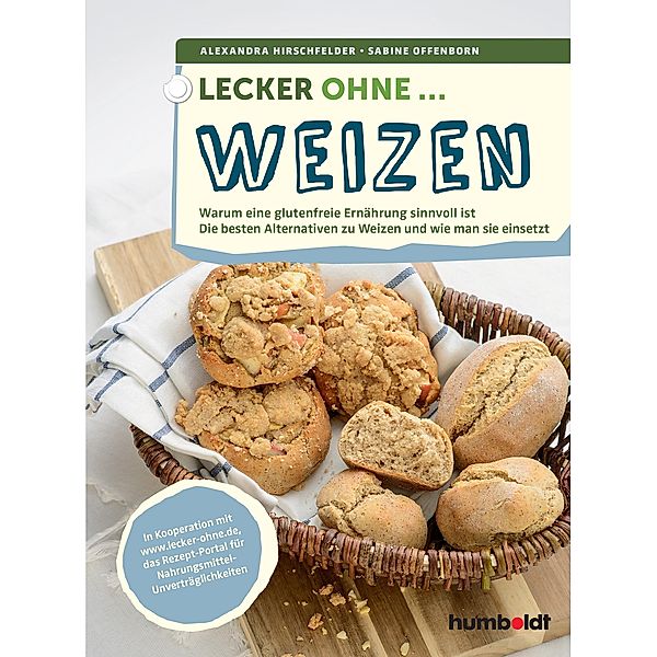 Lecker ohne ... Weizen, Sabine Offenborn, Alexandra Hirschfelder