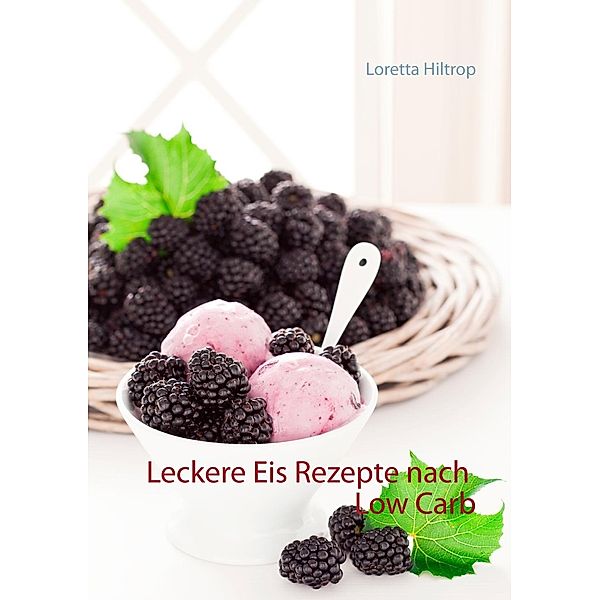 Leckere Eisrezepte nach Low Carb, Loretta Hiltrop