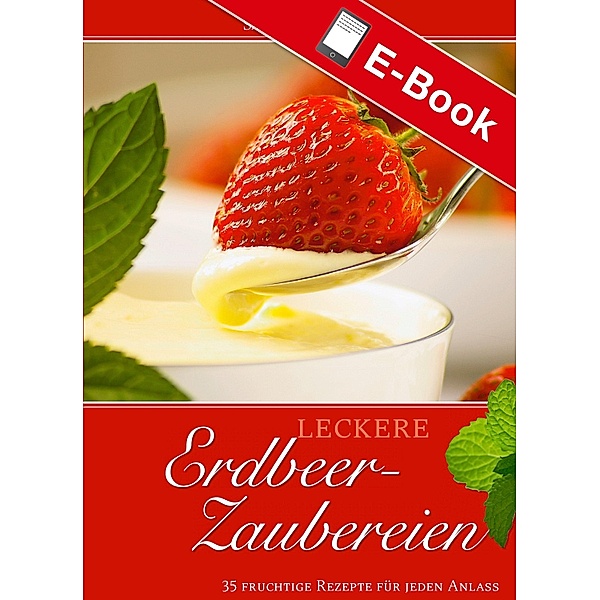 Leckere Erdbeer-Zaubereien / Leckere Rezepte, Sabine Deing-Westphal