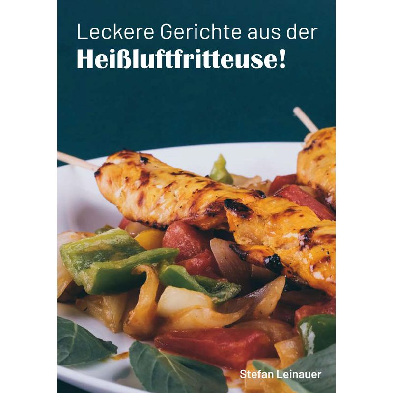 Leckere Gerichte aus der Heißluftfritteuse – Stefan Leinauer (ePub)