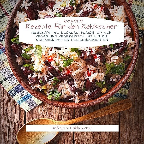 Leckere Rezepte für den Reiskocher, Mattis Lundqvist