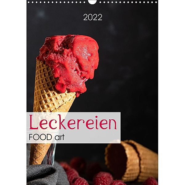 Leckereien - Food art (Wandkalender 2022 DIN A3 hoch), Chantal Dysli