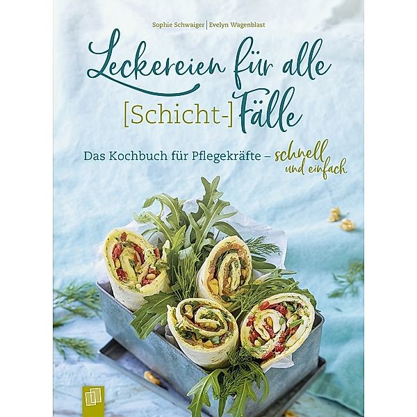 Leckereien für alle (Schicht-)Fälle, Evelyn Wagenblast, Sophie Louise Schwaiger