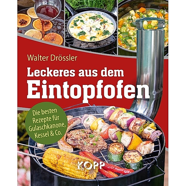 Leckeres aus dem Eintopfofen - Die besten Rezepte für Gulaschkanone, Kessel & Co., Walter Drössler
