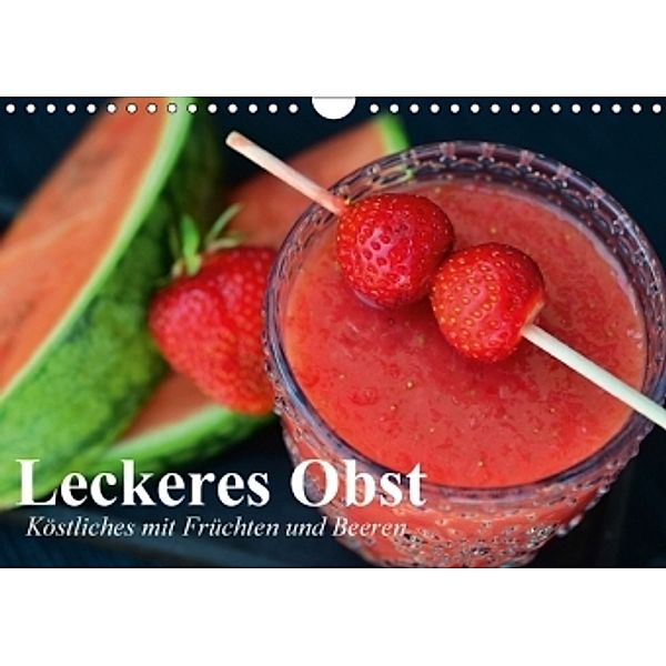 Leckeres Obst. Köstliches mit Früchten und Beeren (Wandkalender 2017 DIN A4 quer), Elisabeth Stanzer