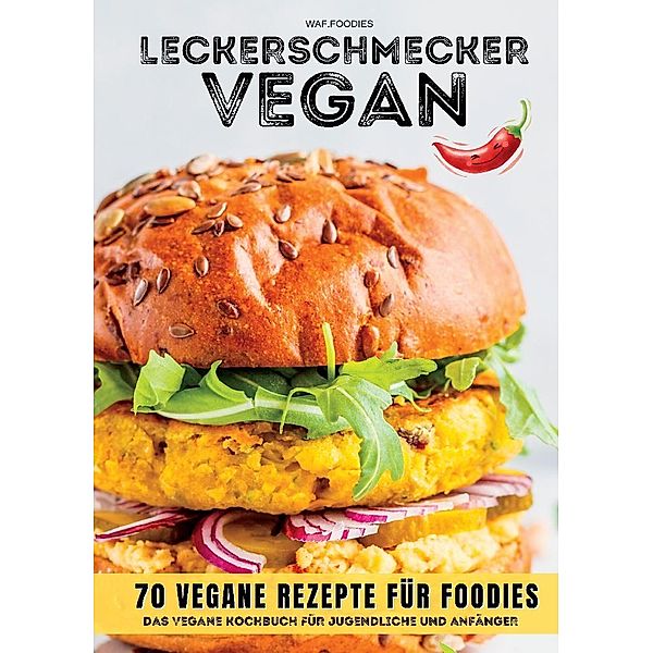 Leckerschmecker Vegan: 70 vegane Rezepte für Foodies, waf.foodies