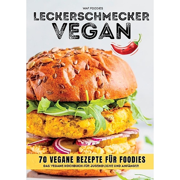 Leckerschmecker Vegan: 70 vegane Rezepte für Foodies, waf.foodies
