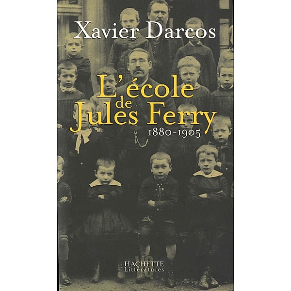 L'école de Jules Ferry 1880-1905 / Histoire, Xavier Darcos