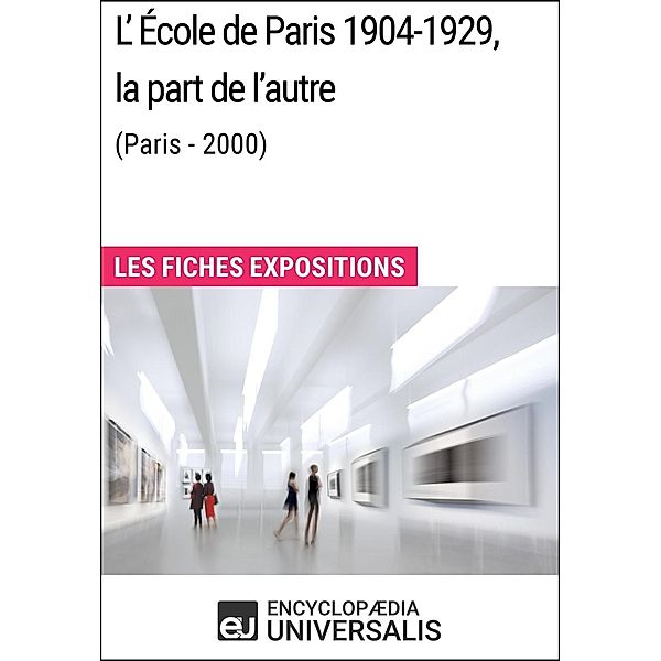 L'École de Paris 1904-1929, la part de l'autre (Paris - 2000), Encyclopaedia Universalis