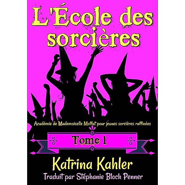 L'École des sorcières (L'École des sorcières, #1) / L'École des sorcières, Katrina Kahler