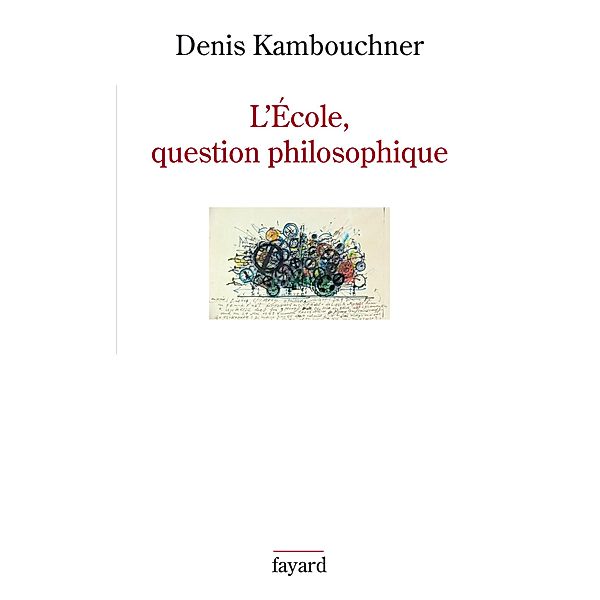L'Ecole, question philosophique / Histoire de la Pensée, Denis Kambouchner