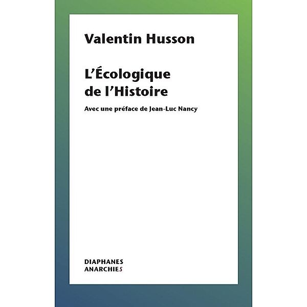 L'Écologique de l'Histoire / Anarchies, Husson Valentin Husson