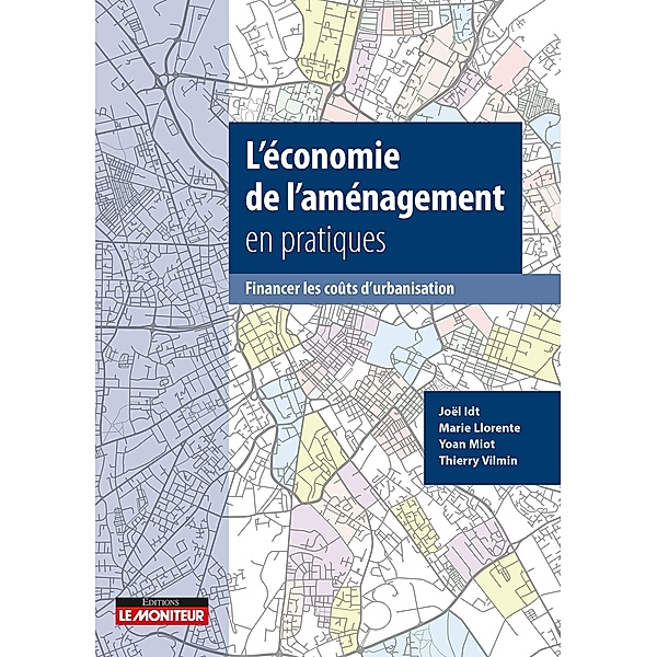 L'économie de l'aménagement en pratiques / Hors collection, Marie Llorente, Joël Idt, Thierry Vilmin, Yoann Miot