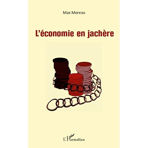 L'ECONOMIE EN JACHERE / Harmattan, Max Moreau