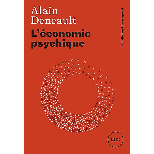 L'economie psychique / Lux Editeur, Deneault Alain Deneault