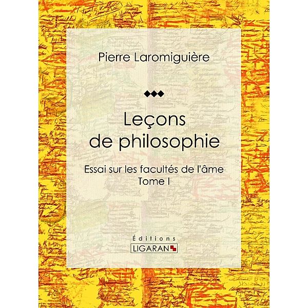 Leçons de philosophie, Pierre Laromiguière, Ligaran