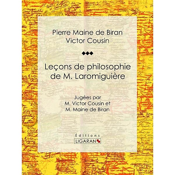 Leçons de philosophie de M. Laromiguière, Victor Cousin, Ligaran, Pierre Maine de Biran