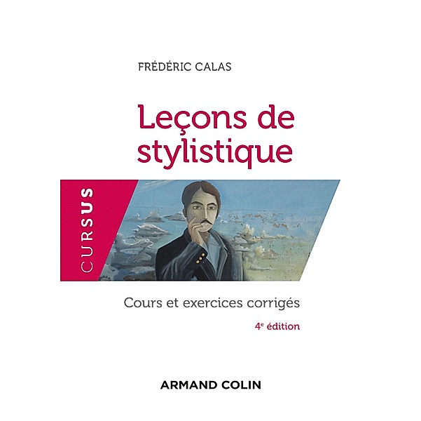 Leçons de stylistique - 4e éd. / Cursus, Frédéric Calas