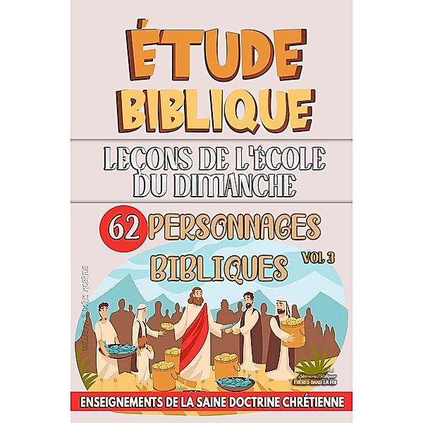 Leçons pour l'École du Dimanche: 62 Personnages Bibliques (L'enseignement dans la Classe Biblique, #3) / L'enseignement dans la Classe Biblique, Sermons Bibliques