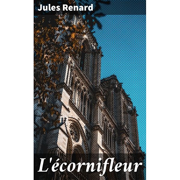 L'écornifleur, Jules Renard