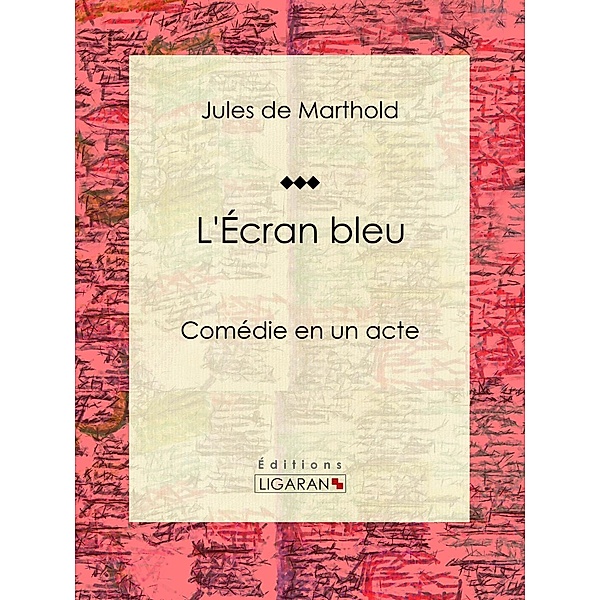L'Écran bleu, Jules De Marthold, Ligaran