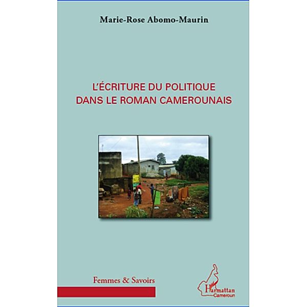 L'ecriture du politique dans le roman camerounais, Abomo-Maurin Marie-Rose Abomo-Maurin
