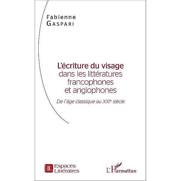 L'écriture du visage dans les littératures francophones et anglophones, Gaspari Fabienne Gaspari