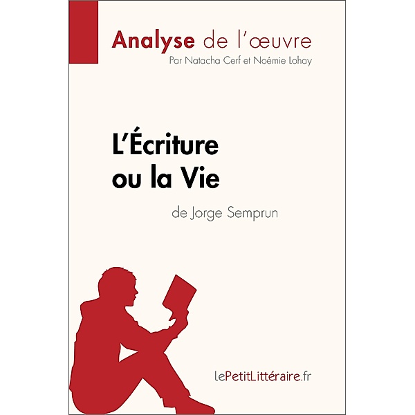 L'Écriture ou la Vie de Jorge Semprun (Analyse de l'oeuvre), Lepetitlitteraire, Natacha Cerf, Noémie Lohay
