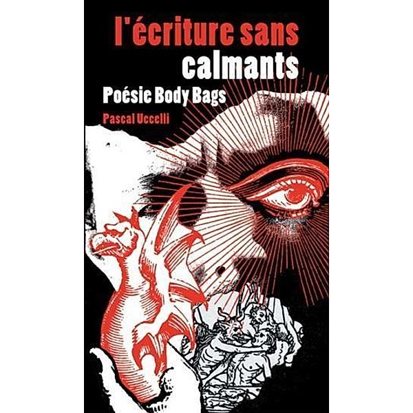 l'ecriture sans calmants... Poesie Body Bags, Pascal Uccelli