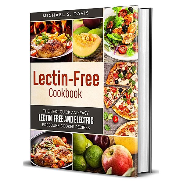 Lectin Free Cookbook: the Best Lectin Free Electric Pressure Cooker Recipes, Michael S. Davis