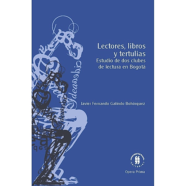 Lectores, libros y tertulias / Opera Prima Bd.1, Javier Fernando Galindo Bohórquez