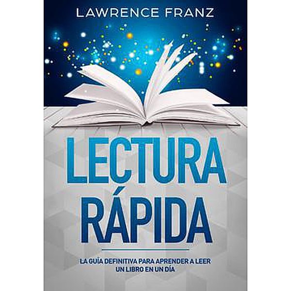Lectura Rápida (La Guía Definitiva para Aprender a Leer un Libro en un Día) / La Guía Definitiva para Aprender a Leer un Libro en un Día, Lawrence Franz