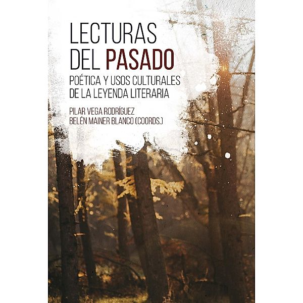 Lecturas del pasado : poética y usos culturales de la leyend