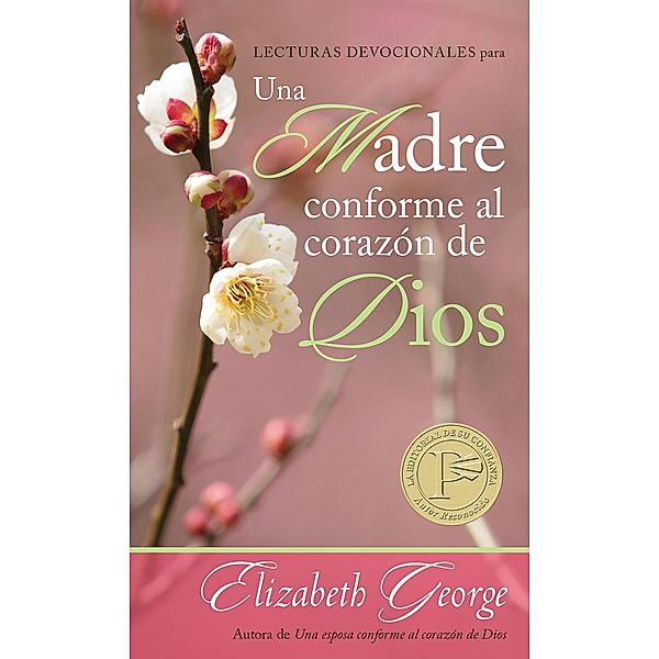 Lecturas devocionales para una madre conforme al corazon de Dios, Elizabeth George