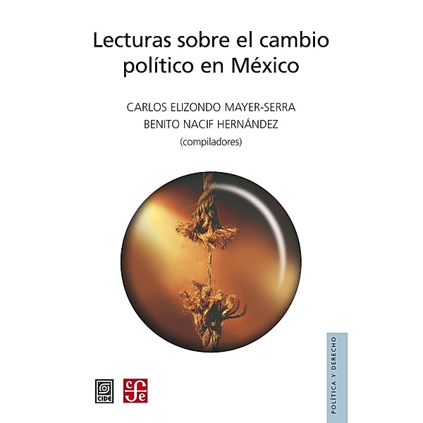 Lecturas sobre el cambio político en México / Política y Derecho, Carlos Elizondo Mayer-Serra, Benito Nacif Hernández