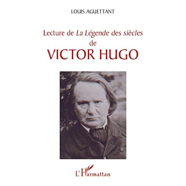 Lecture de &quote;La Legende des siecles&quote; de Victor Hugo, Louis Aguettant Louis Aguettant