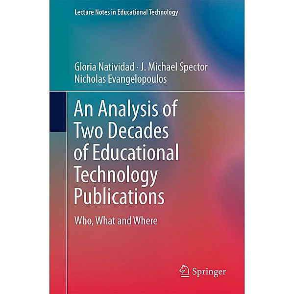 Lecture Notes in Educational Technology / An Analysis of Two Decades of Educational Technology Publications, Gloria Natividad, J. Michael Spector, Nicholas Evangelopoulos